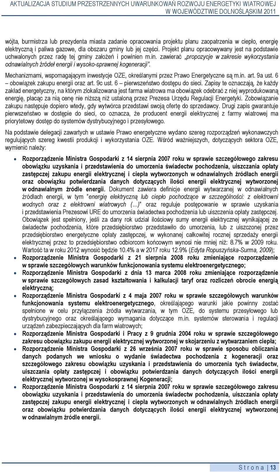 Mechanizmami, wspomagającym inwestycje OZE, określanymi przez Prawo Energetyczne są m.in. art. 9a ust. 6 obowiązek zakupu energii oraz art. 9c ust. 6 pierwszeństwo dostępu do sieci.