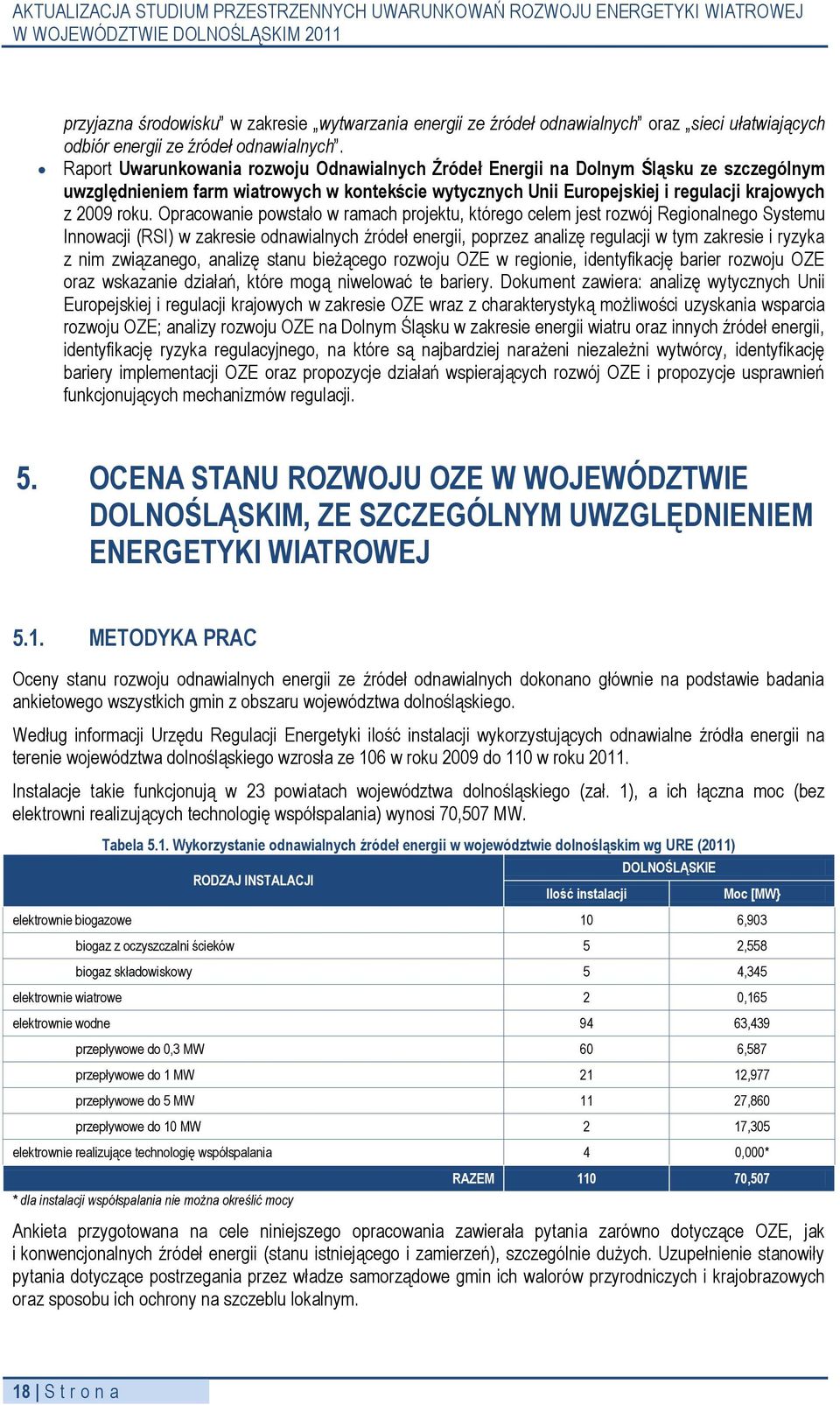 Opracowanie powstało w ramach projektu, którego celem jest rozwój Regionalnego Systemu Innowacji (RSI) w zakresie odnawialnych źródeł energii, poprzez analizę regulacji w tym zakresie i ryzyka z nim