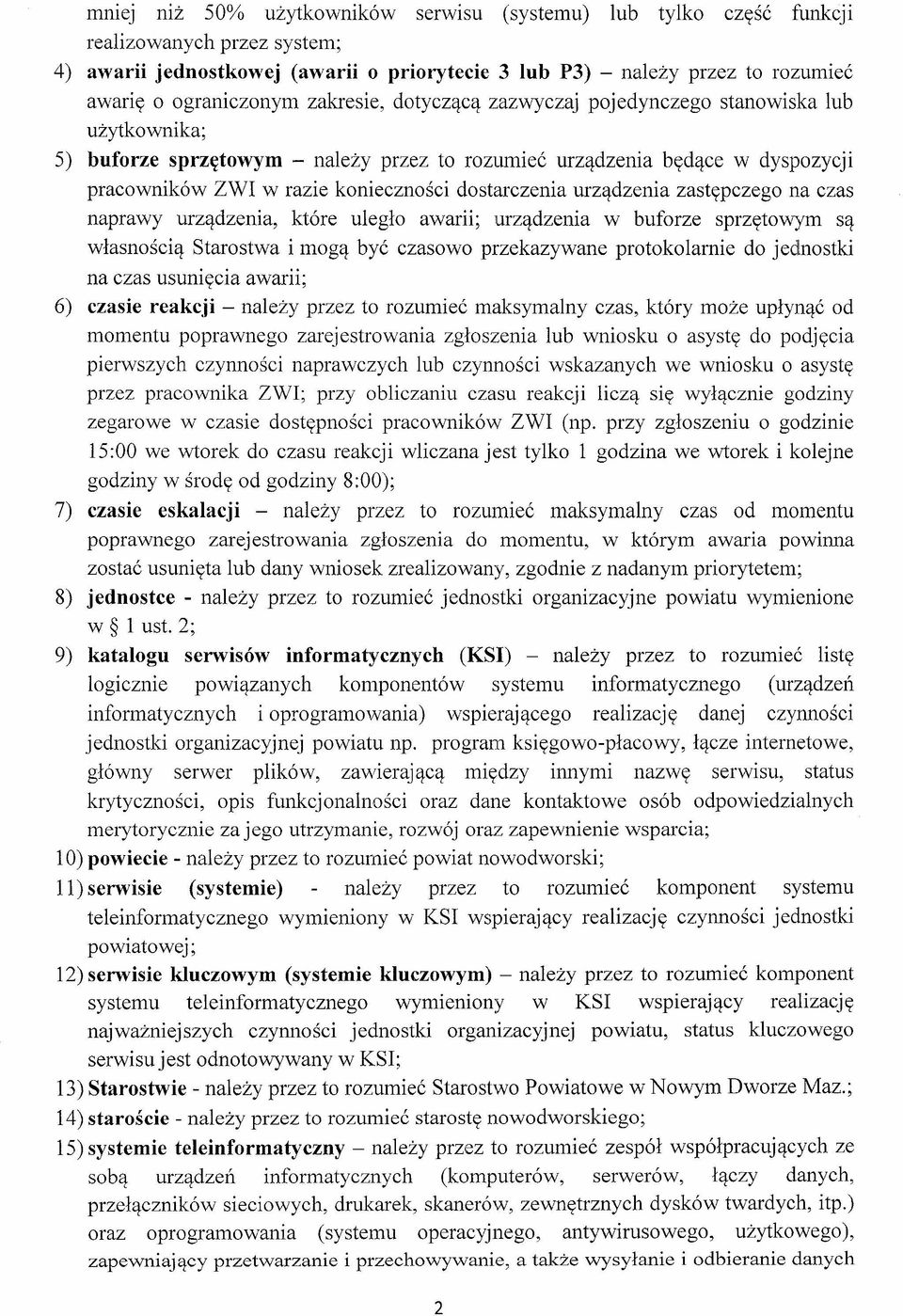 konieczności dostarczenia urządzenia zastępczego na czas naprawy urządzenia, które uległo awarii; urządzenia w buforze sprzętowym są własnością Starostwa i mogą być czasowo przekazywane protokolarnie