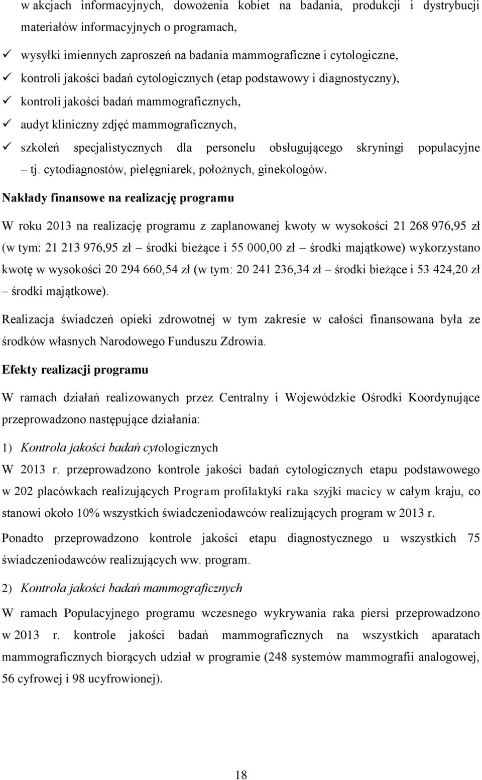 skryningi populacyjne tj. cytodiagnostów, pielęgniarek, położnych, ginekologów.