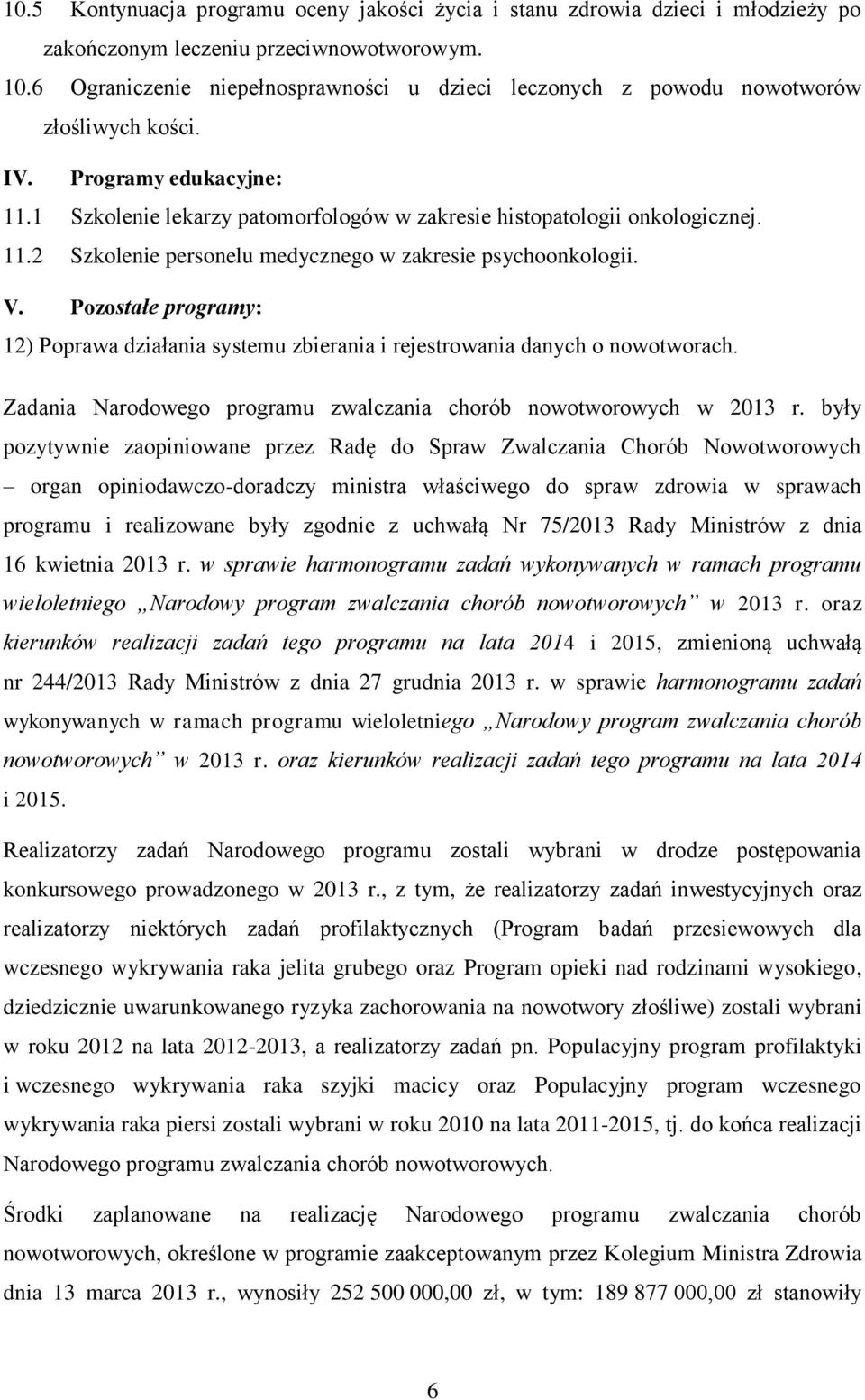 V. Pozostałe programy: 12) Poprawa działania systemu zbierania i rejestrowania danych o nowotworach. Zadania Narodowego programu zwalczania chorób nowotworowych w 2013 r.