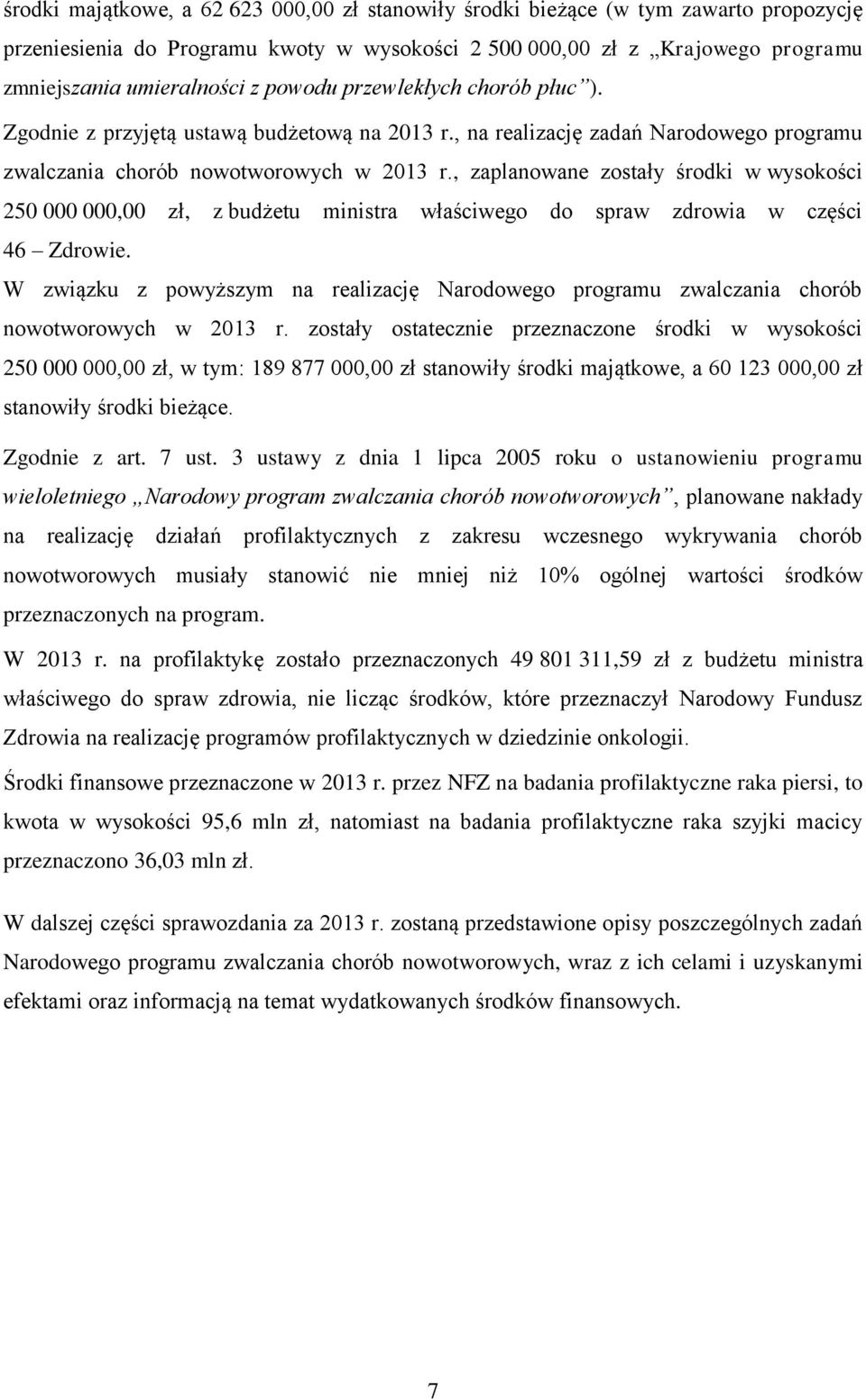 , zaplanowane zostały środki w wysokości 250 000 000,00 zł, z budżetu ministra właściwego do spraw zdrowia w części 46 Zdrowie.