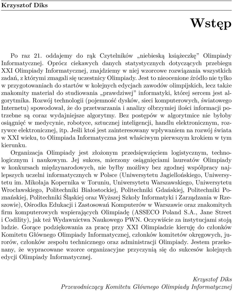 Jest to nieocenione źródło nie tylko w przygotowaniach do startów w kolejnych edycjach zawodów olimpijskich, lecz także znakomity materiał do studiowania prawdziwej informatyki, której sercem jest