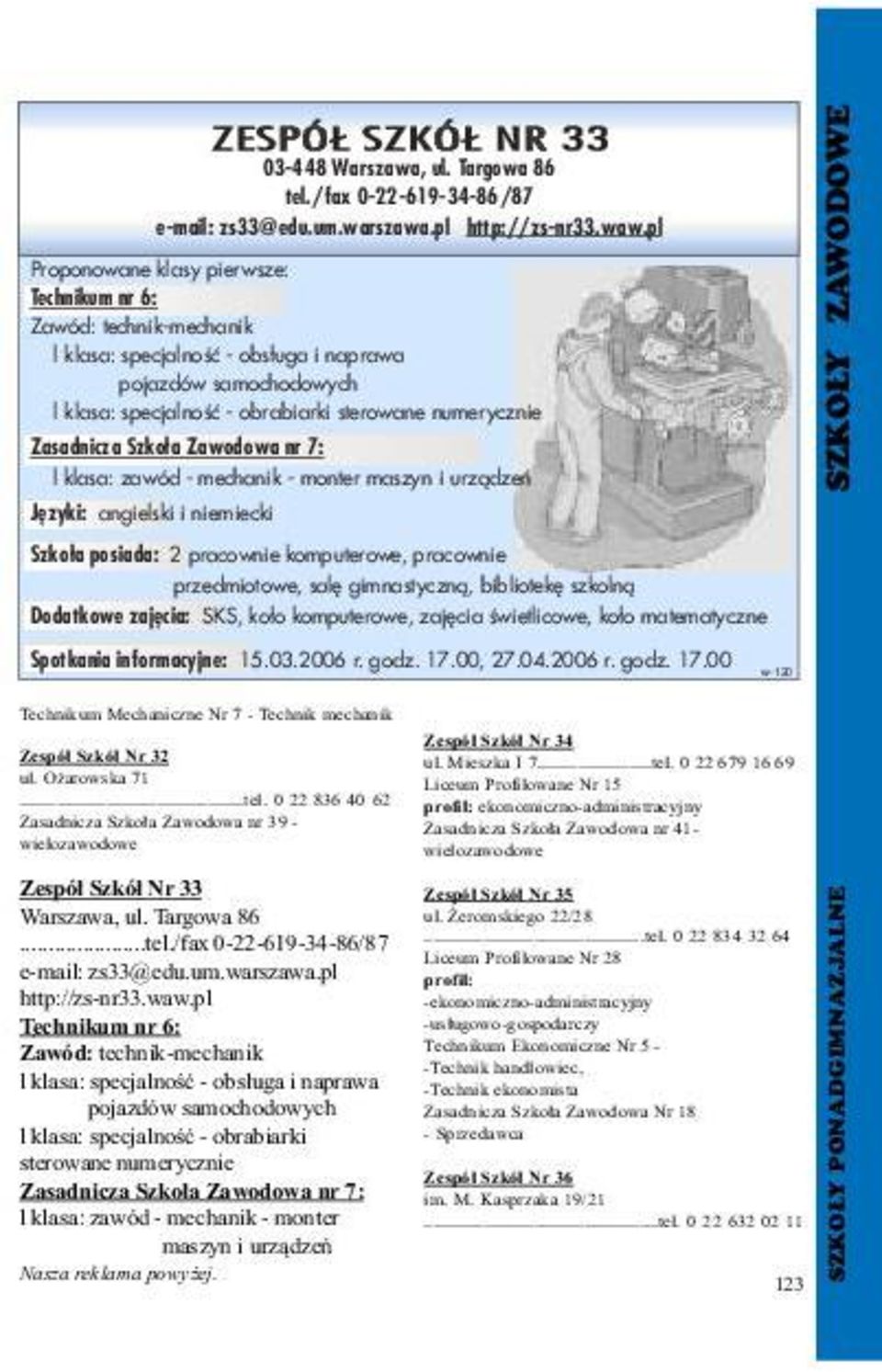 Zasadnicza Szko³a Zawodowa nr 7: l klasa: zawód - mechanik - monter maszyn i urz¹dzeñ Jêzyki: angielski i niemiecki SZKO Y ZAWODOWE Szko³a posiada: 2 pracownie komputerowe, pracownie przedmiotowe,