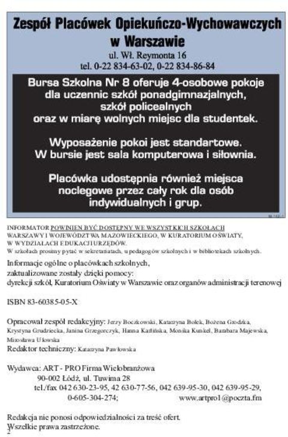 Informacje ogólne o placówkach szkolnych, zaktualizowane zosta³y dziêki pomocy: dyrekcji szkó³, Kuratorium Oœwiaty w Warszawie oraz organów administracji terenowej ISBN 83-60385-05-X Opracowa³ zespó³
