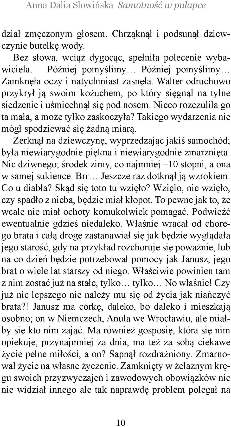 Nieco rozczuliła go ta mała, a może tylko zaskoczyła? Takiego wydarzenia nie mógł spodziewać się żadną miarą.