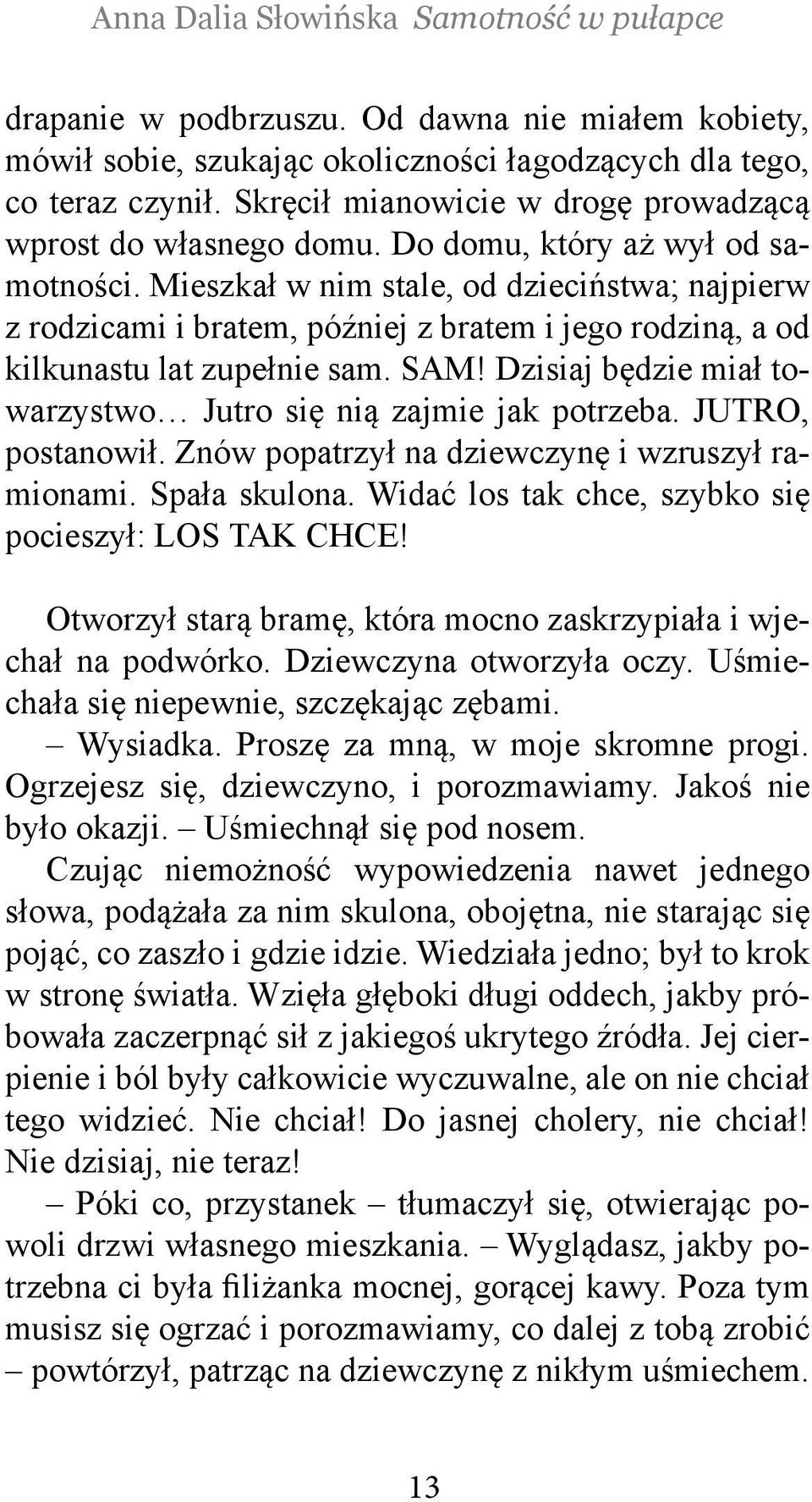 Dzisiaj będzie miał towarzystwo Jutro się nią zajmie jak potrzeba. JUTRO, postanowił. Znów popatrzył na dziewczynę i wzruszył ramionami. Spała skulona.