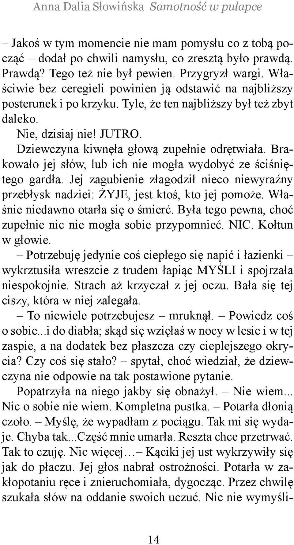 Brakowało jej słów, lub ich nie mogła wydobyć ze ściśniętego gardła. Jej zagubienie złagodził nieco niewyraźny przebłysk nadziei: ŻYJE, jest ktoś, kto jej pomoże. Właśnie niedawno otarła się o śmierć.