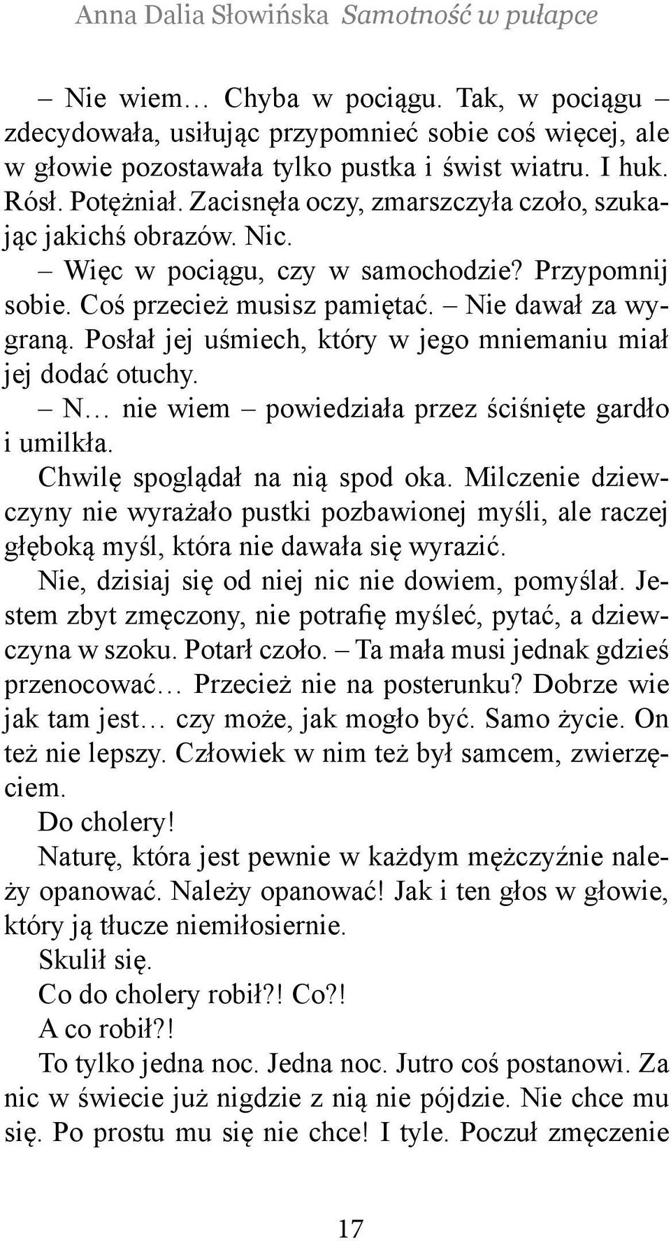 Posłał jej uśmiech, który w jego mniemaniu miał jej dodać otuchy. N nie wiem powiedziała przez ściśnięte gardło i umilkła. Chwilę spoglądał na nią spod oka.