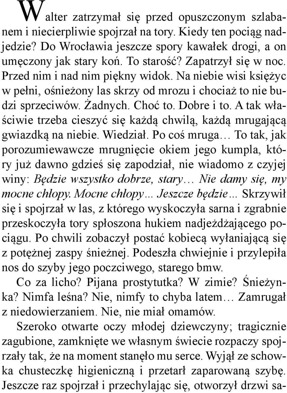 A tak właściwie trzeba cieszyć się każdą chwilą, każdą mrugającą gwiazdką na niebie. Wiedział.