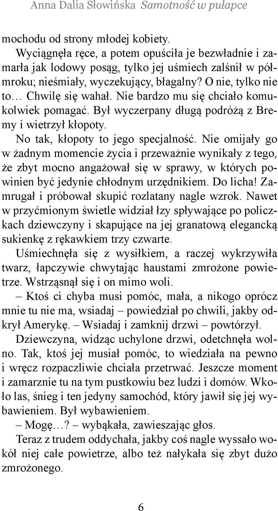 Nie omijały go w żadnym momencie życia i przeważnie wynikały z tego, że zbyt mocno angażował się w sprawy, w których powinien być jedynie chłodnym urzędnikiem. Do licha!