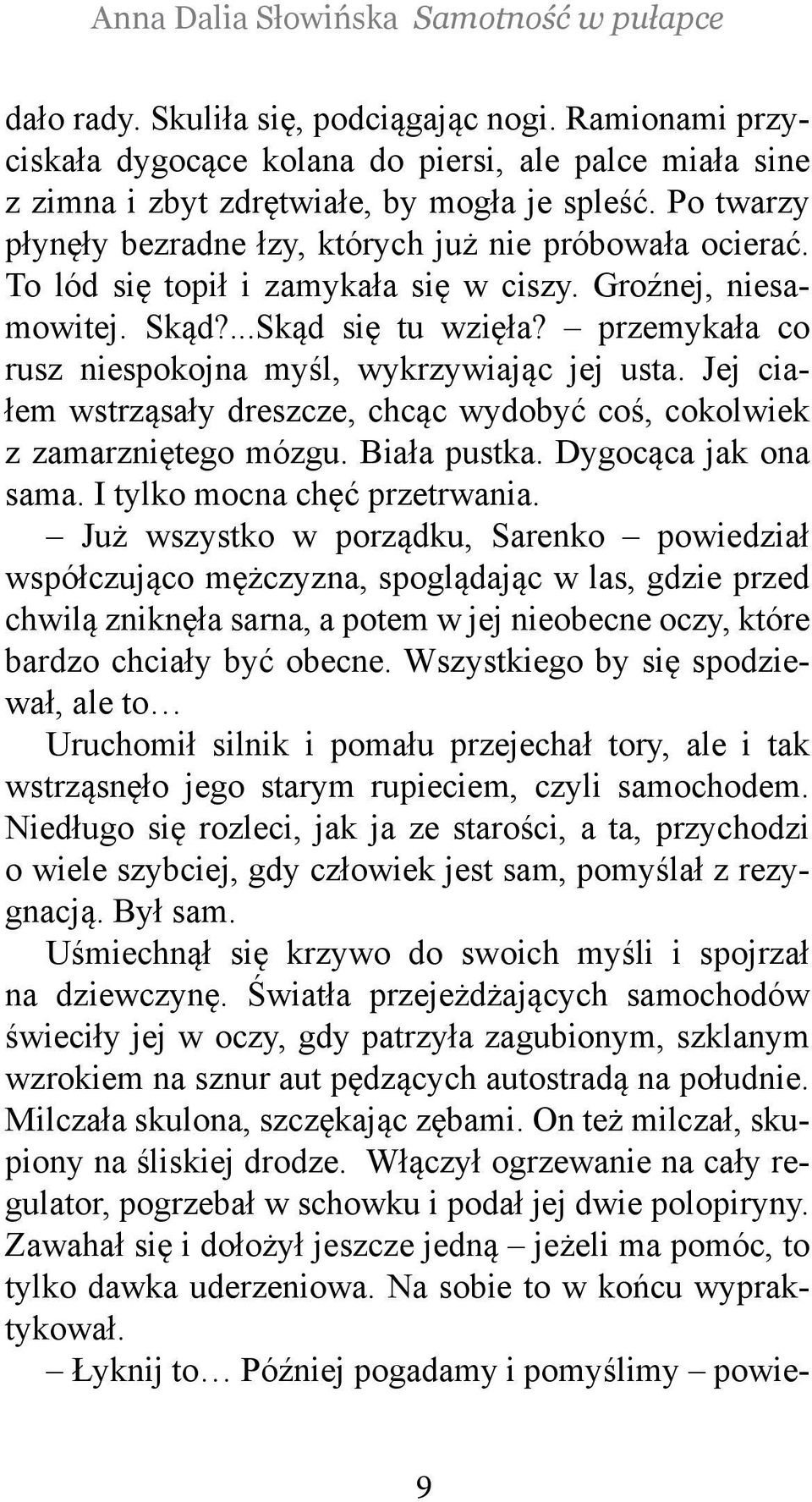 przemykała co rusz niespokojna myśl, wykrzywiając jej usta. Jej ciałem wstrząsały dreszcze, chcąc wydobyć coś, cokolwiek z zamarzniętego mózgu. Biała pustka. Dygocąca jak ona sama.