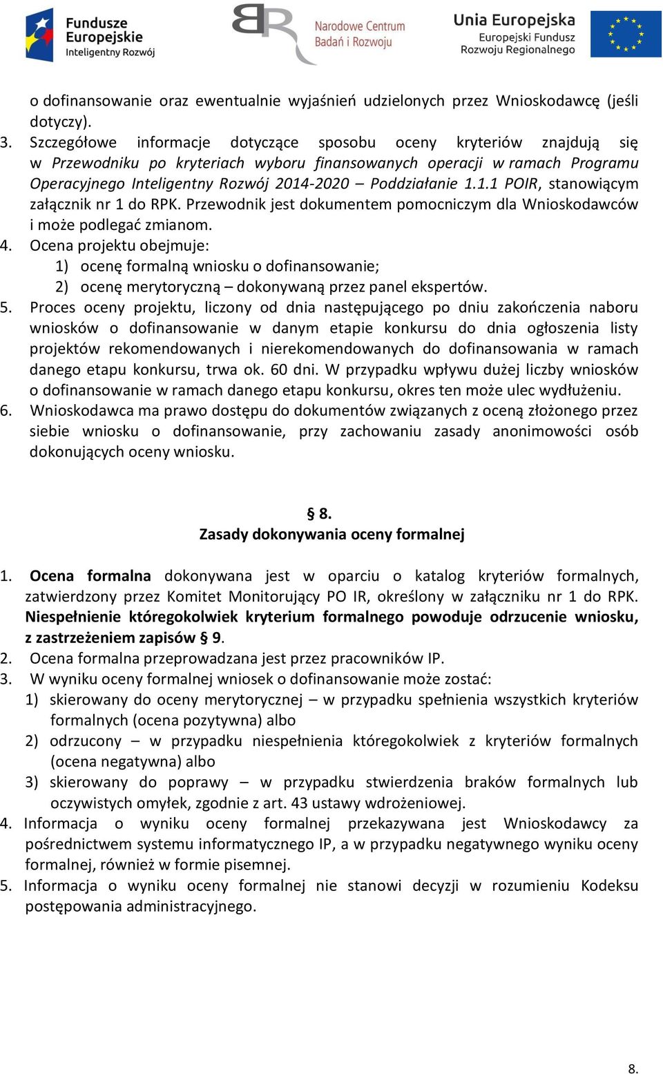 Poddziałanie 1.1.1 POIR, stanowiącym załącznik nr 1 do RPK. Przewodnik jest dokumentem pomocniczym dla Wnioskodawców i może podlegać zmianom. 4.