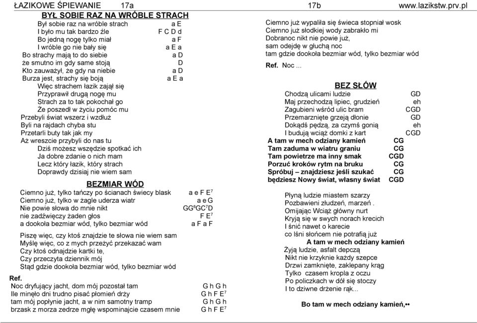 nikt nie powie już, I wróble go nie bły się E sm odejdę w głuchą noc Bo strchy mją to do siebie D tm gdzie dookoł bezmir wód, tylko bezmir wód że smutno im gdy sme stoją D Kto zuwżył, że gdy n niebie