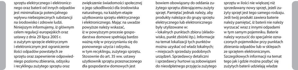 o zużytym sprzęcie elektrycznym i elektronicznym jest ograniczenie ilości odpadów powstałych ze sprzętu oraz zapewnienie odpowiedniego poziomu zbierania, odzysku i recyklingu zużytego sprzętu oraz