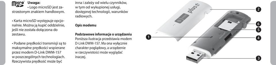 Podane prędkości transmisji są to maksymalne prędkości wspierane przez modem D-Link DWM-157 w poszczególnych technologiach.