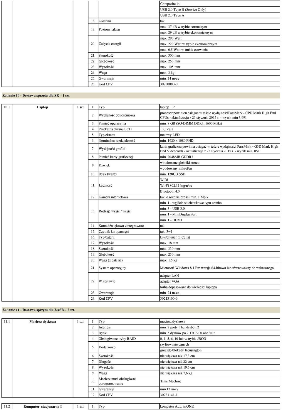Kod CPV 30230000-0 Zadanie 10 - Dostawa sprzętu dla SR 1 szt. 1 Laptop 1 szt. 1. Typ laptop 13" 2.