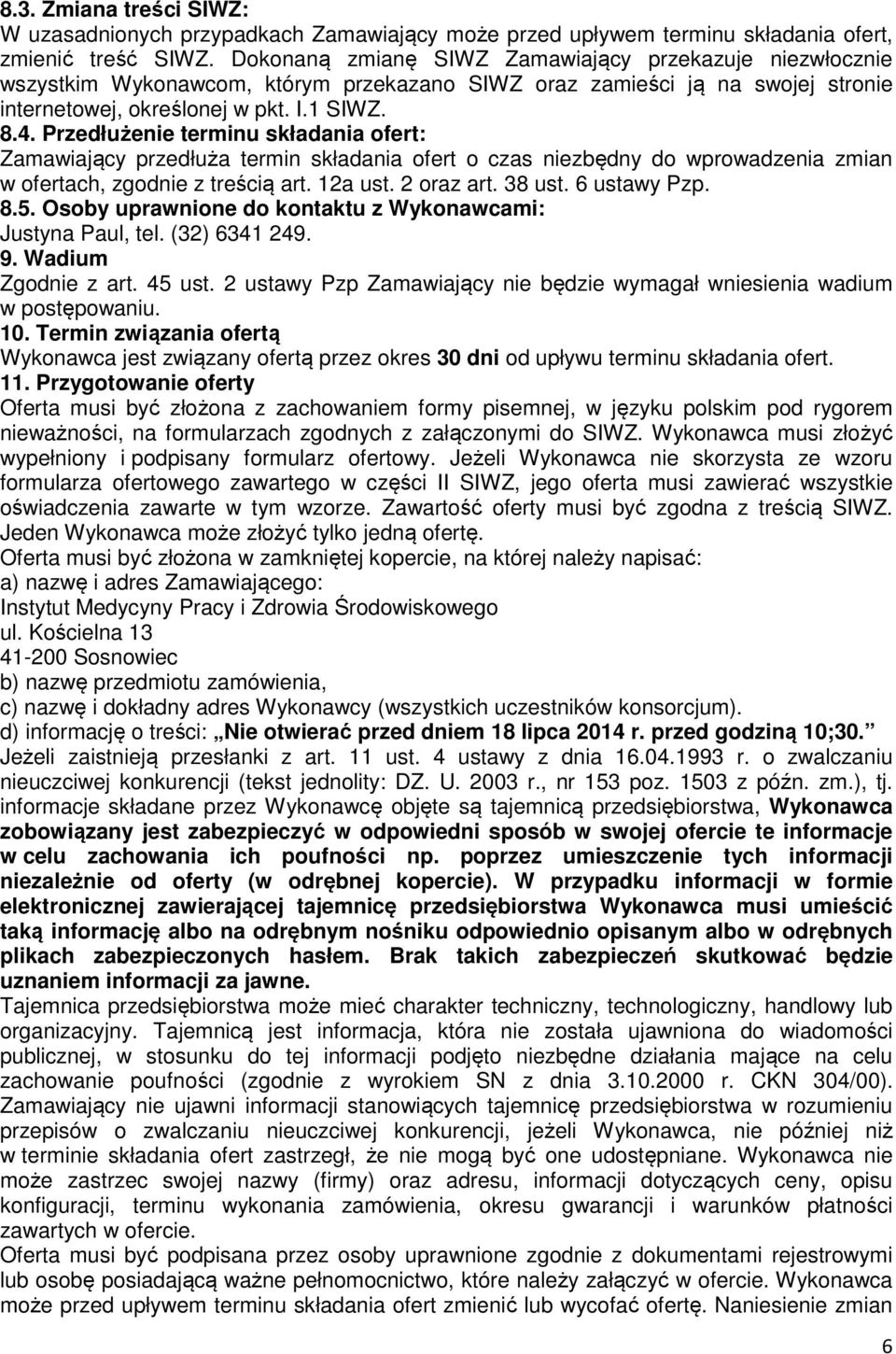 Przedłużenie terminu składania ofert: Zamawiający przedłuża termin składania ofert o czas niezbędny do wprowadzenia zmian w ofertach, zgodnie z treścią art. 12a ust. 2 oraz art. 38 ust. 6 ustawy Pzp.