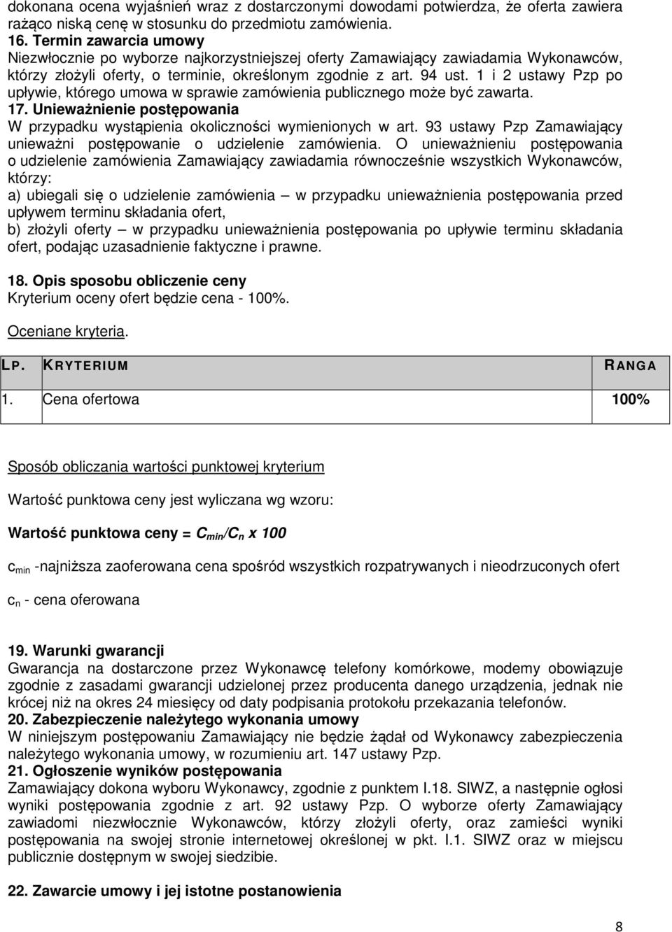 1 i 2 ustawy Pzp po upływie, którego umowa w sprawie zamówienia publicznego może być zawarta. 17. Unieważnienie postępowania W przypadku wystąpienia okoliczności wymienionych w art.