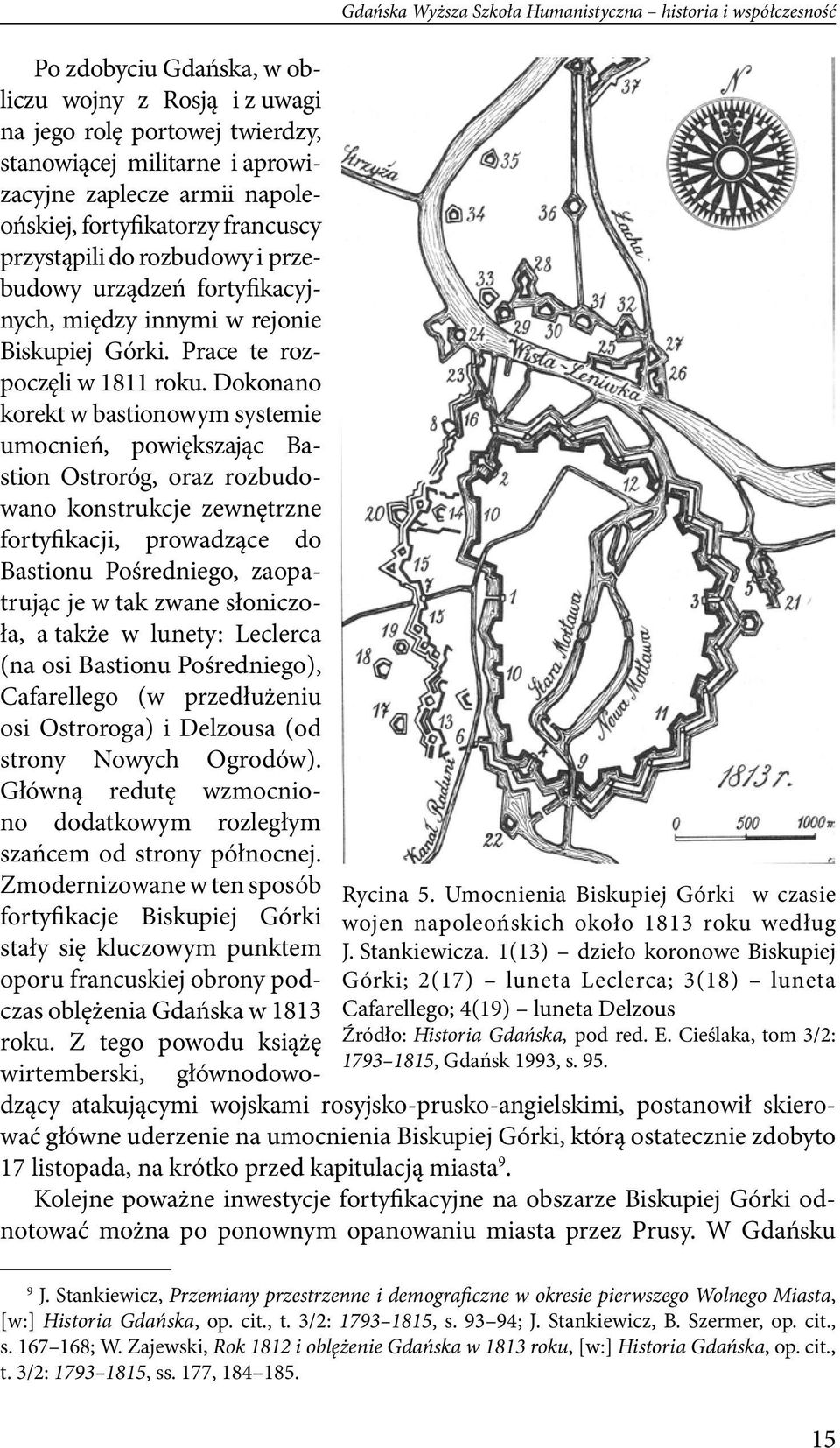 Dokonano korekt w bastionowym systemie umocnień, powiększając Bastion Ostroróg, oraz rozbudowano konstrukcje zewnętrzne fortyfikacji, prowadzące do Bastionu Pośredniego, zaopatrując je w tak zwane