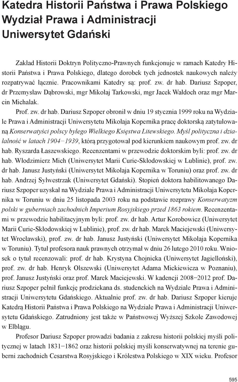 Dariusz Szpoper, dr Przemysław Dąbrowski, mgr Mikołaj Tarkowski, mgr Jacek Wałdoch oraz mgr Marcin Michalak. Prof. zw. dr hab.