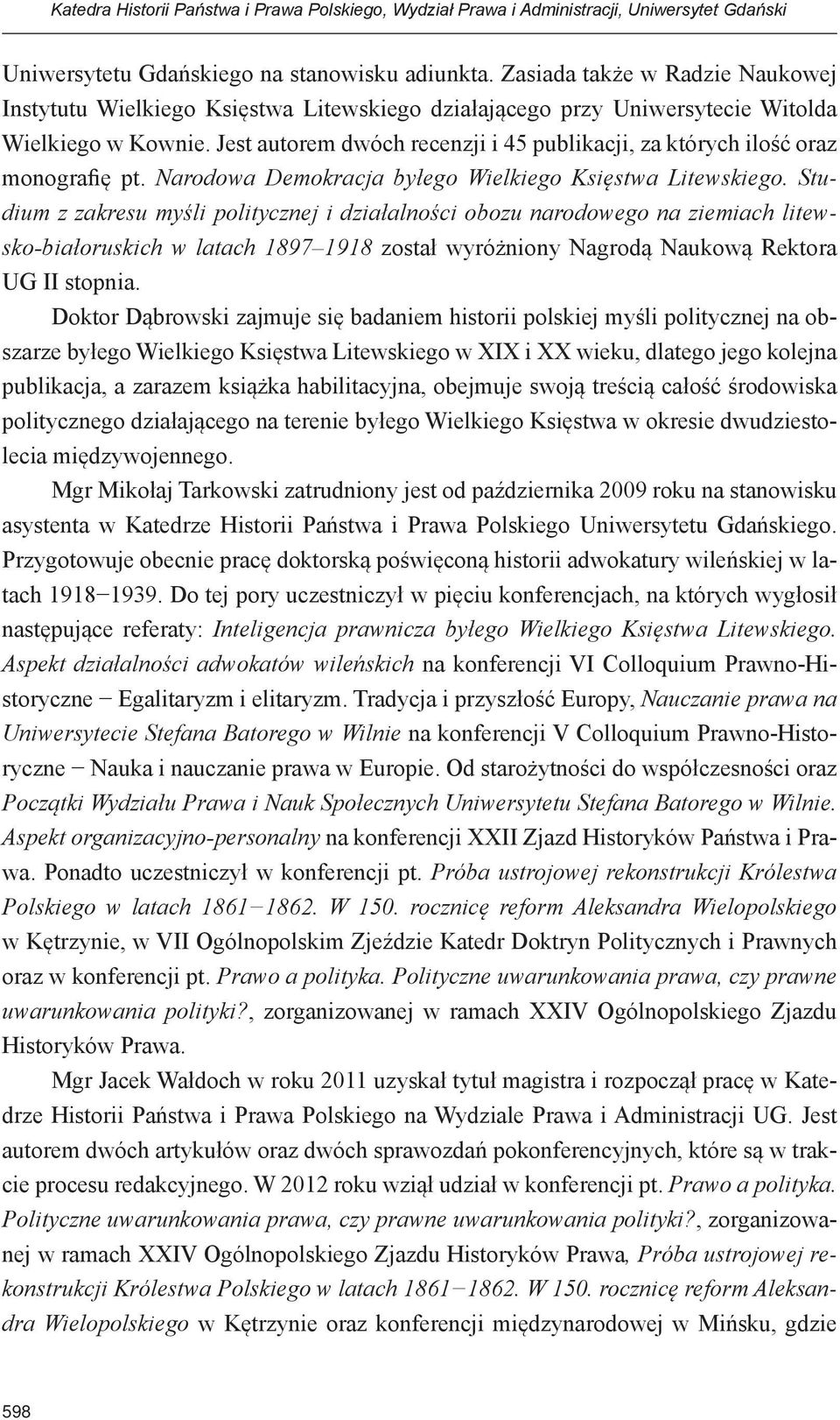 Studium z zakresu myśli politycznej i działalności obozu narodowego na ziemiach litewsko-białoruskich w latach 1897 1918 został wyróżniony Nagrodą Naukową Rektora UG II stopnia.