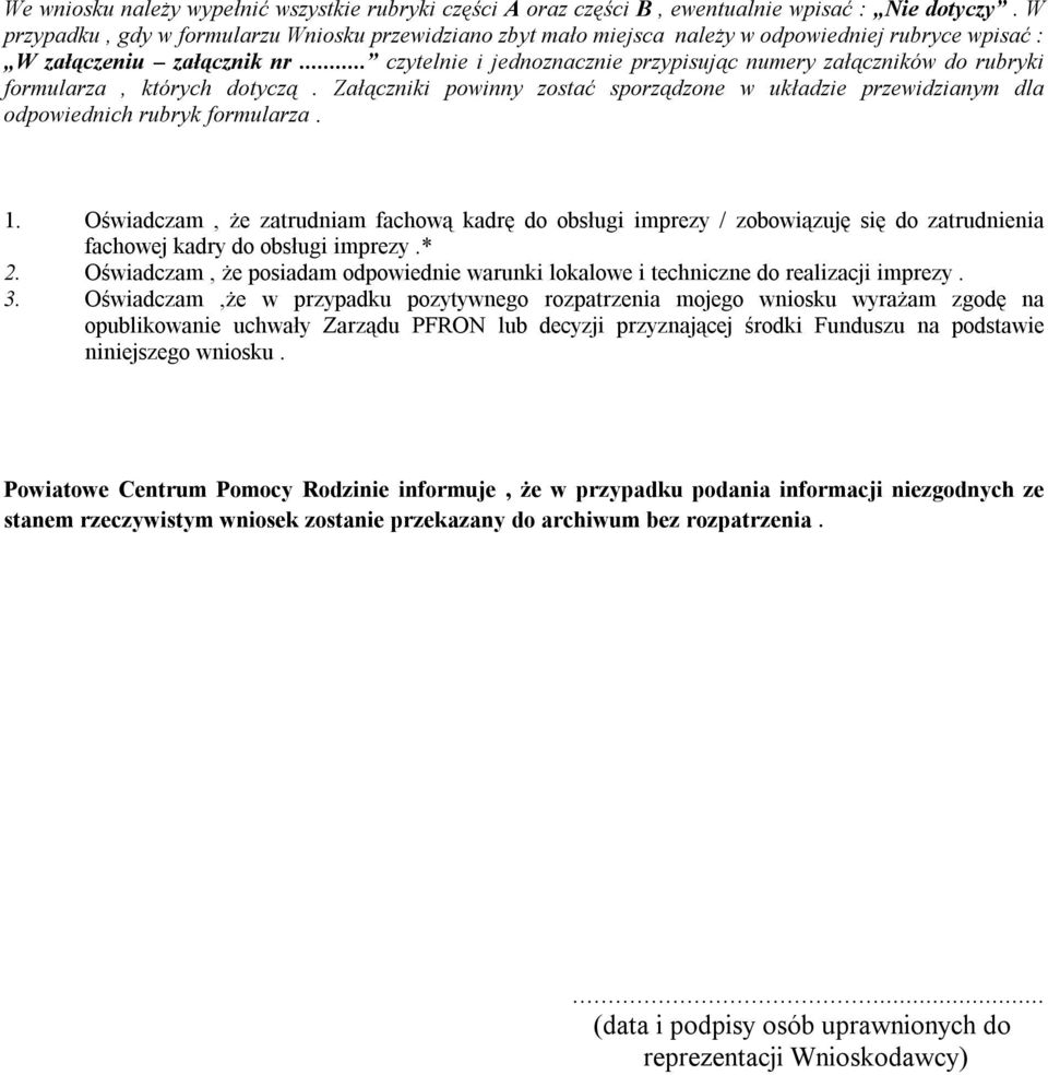 .. czytelnie i jednoznacznie przypisując numery załączników do rubryki formularza, których dotyczą. Załączniki powinny zostać sporządzone w układzie przewidzianym dla odpowiednich rubryk formularza.