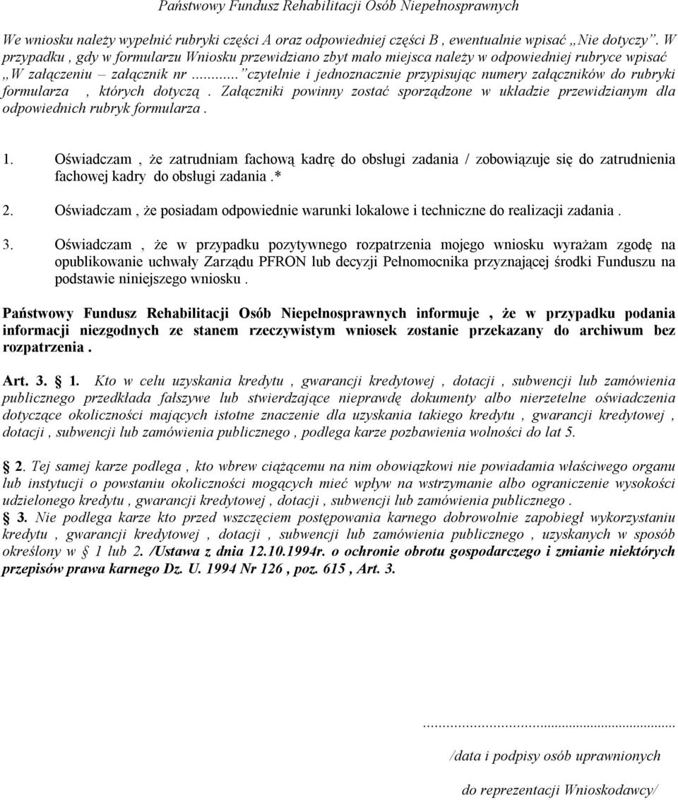 .. czytelnie i jednoznacznie przypisując numery załączników do rubryki formularza, których dotyczą. Załączniki powinny zostać sporządzone w układzie przewidzianym dla odpowiednich rubryk formularza.