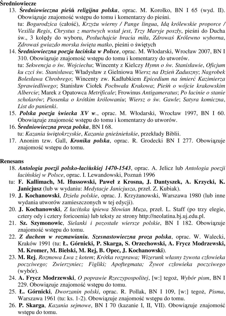 , 3 kolędy do wyboru, Posłuchajcie bracia miła, Zdrowaś Królewno wyborna, Zdrowaś gwiazdo morska święta matko, pieśni o świętych 14. Średniowieczna poezja łacińska w Polsce, oprac. M.