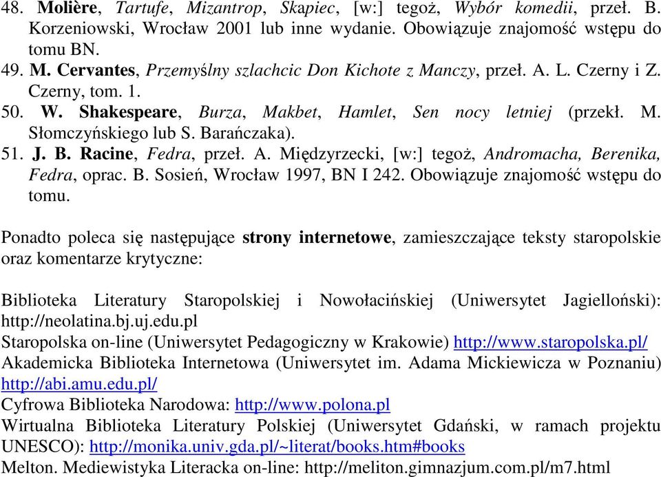 Międzyrzecki, [w:] tegoŝ, Andromacha, Berenika, Fedra, oprac. B. Sosień, Wrocław 1997, BN I 242. Obowiązuje znajomość wstępu do tomu.