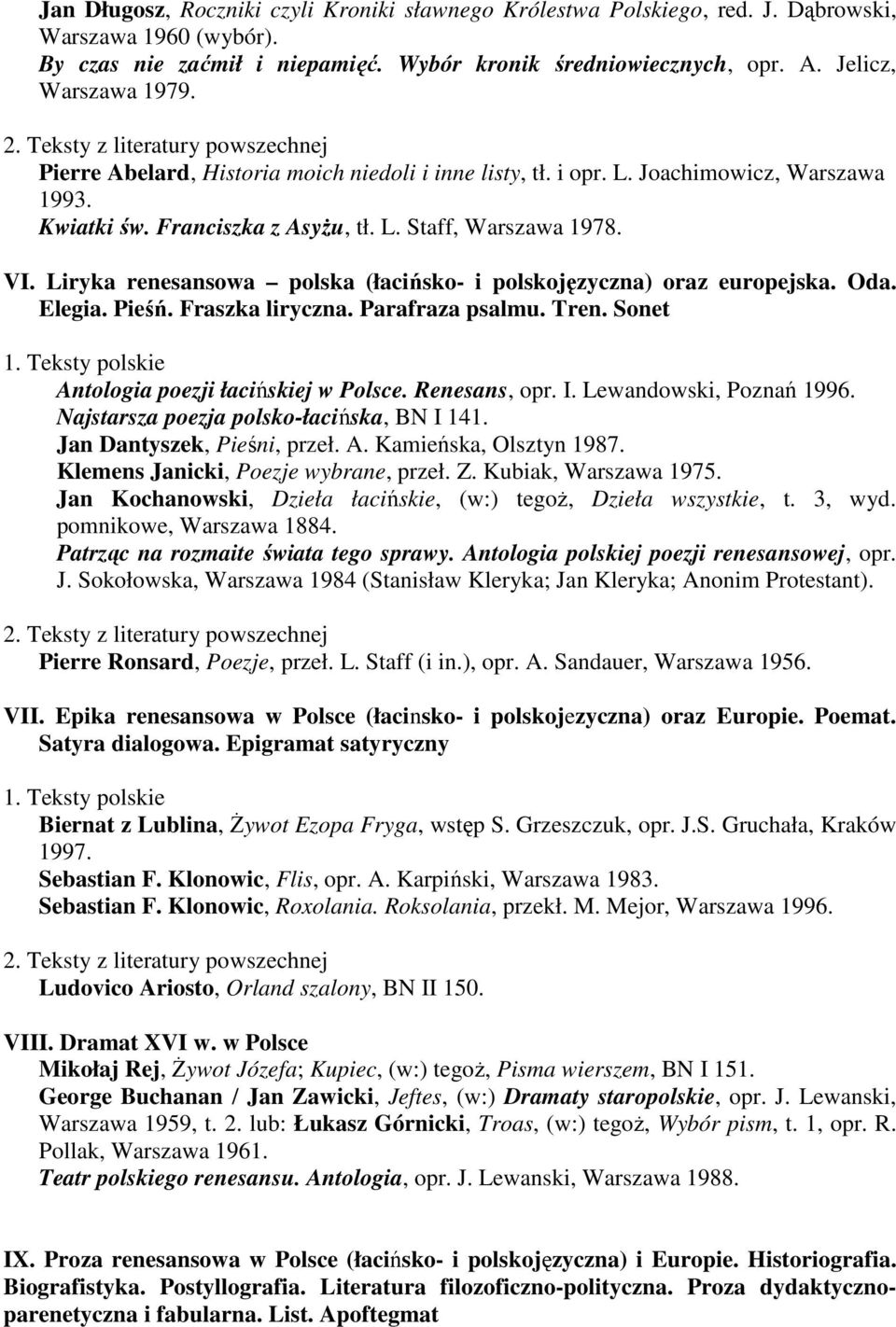 Liryka renesansowa polska (łacińsko- i polskojęzyczna) oraz europejska. Oda. Elegia. Pieśń. Fraszka liryczna. Parafraza psalmu. Tren. Sonet Antologia poezji łacińskiej w Polsce. Renesans, opr. I.