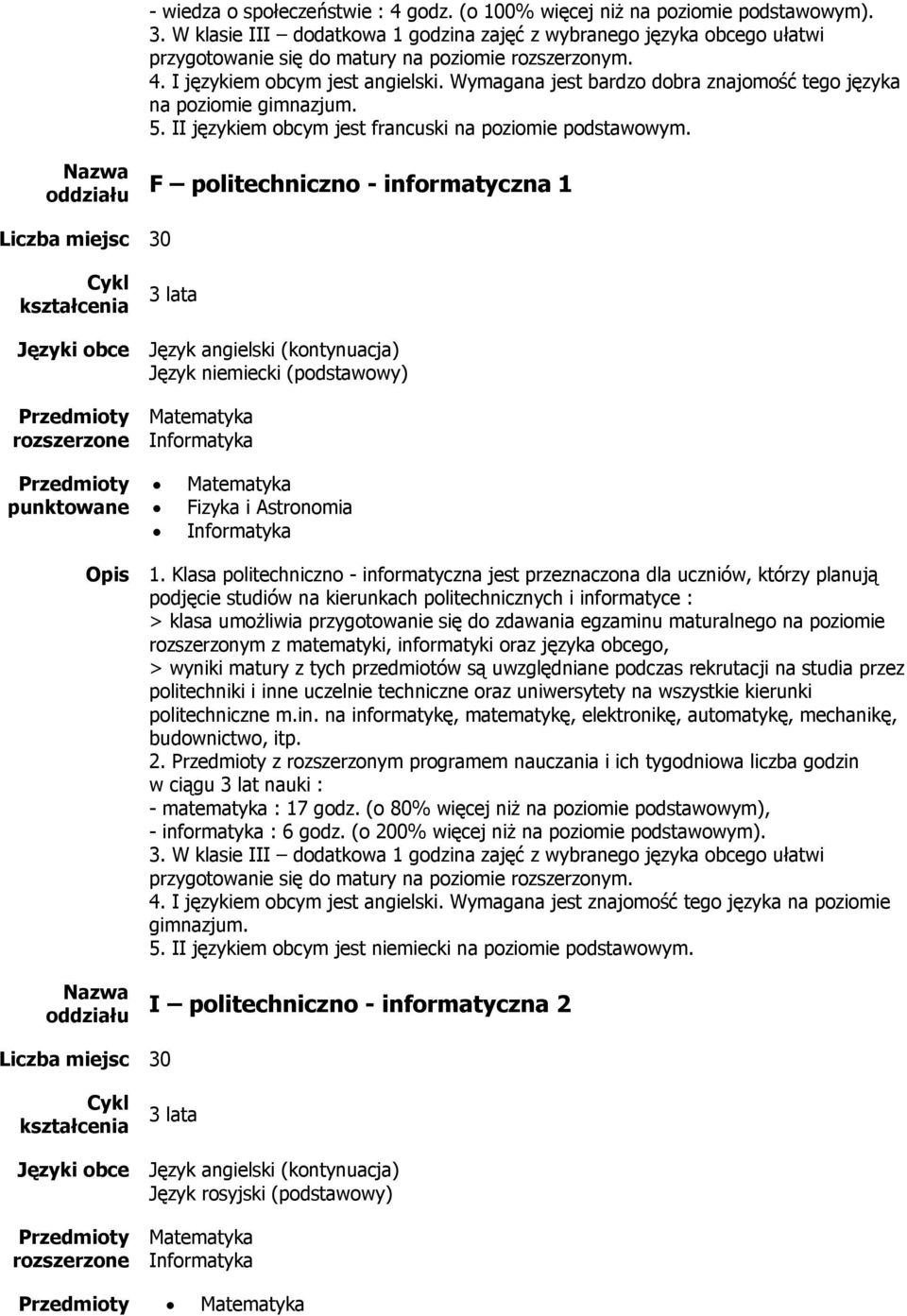 Klasa politechniczno - informatyczna jest przeznaczona dla uczniów, którzy planują podjęcie studiów na kierunkach politechnicznych i informatyce : rozszerzonym z matematyki, informatyki oraz języka