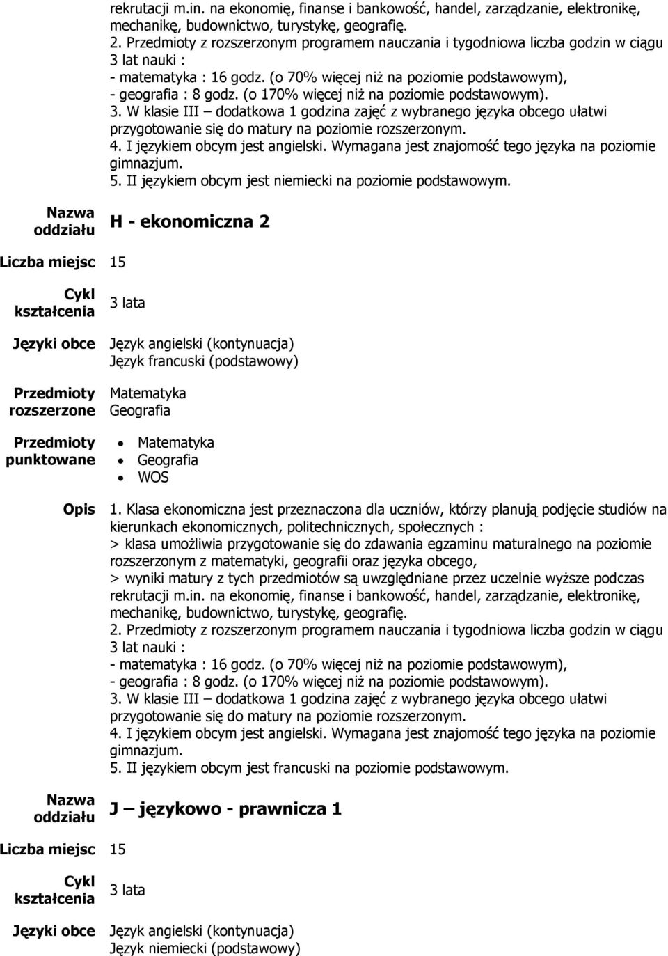 (o 170% więcej niż na poziomie podstawowym). 5. II językiem obcym jest niemiecki na poziomie podstawowym. H - ekonomiczna 2 Język francuski (podstawowy) WOS 1.