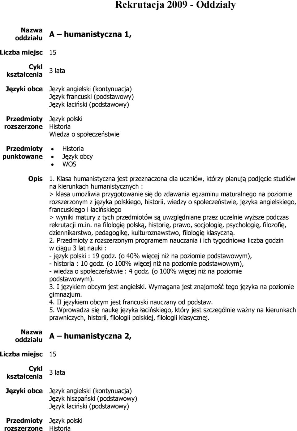 angielskiego, francuskiego i łacińskiego rekrutacji m.in. na filologię polską, historię, prawo, socjologię, psychologię, filozofię, dziennikarstwo, pedagogikę, kulturoznawstwo, filologię klasyczną. 2.