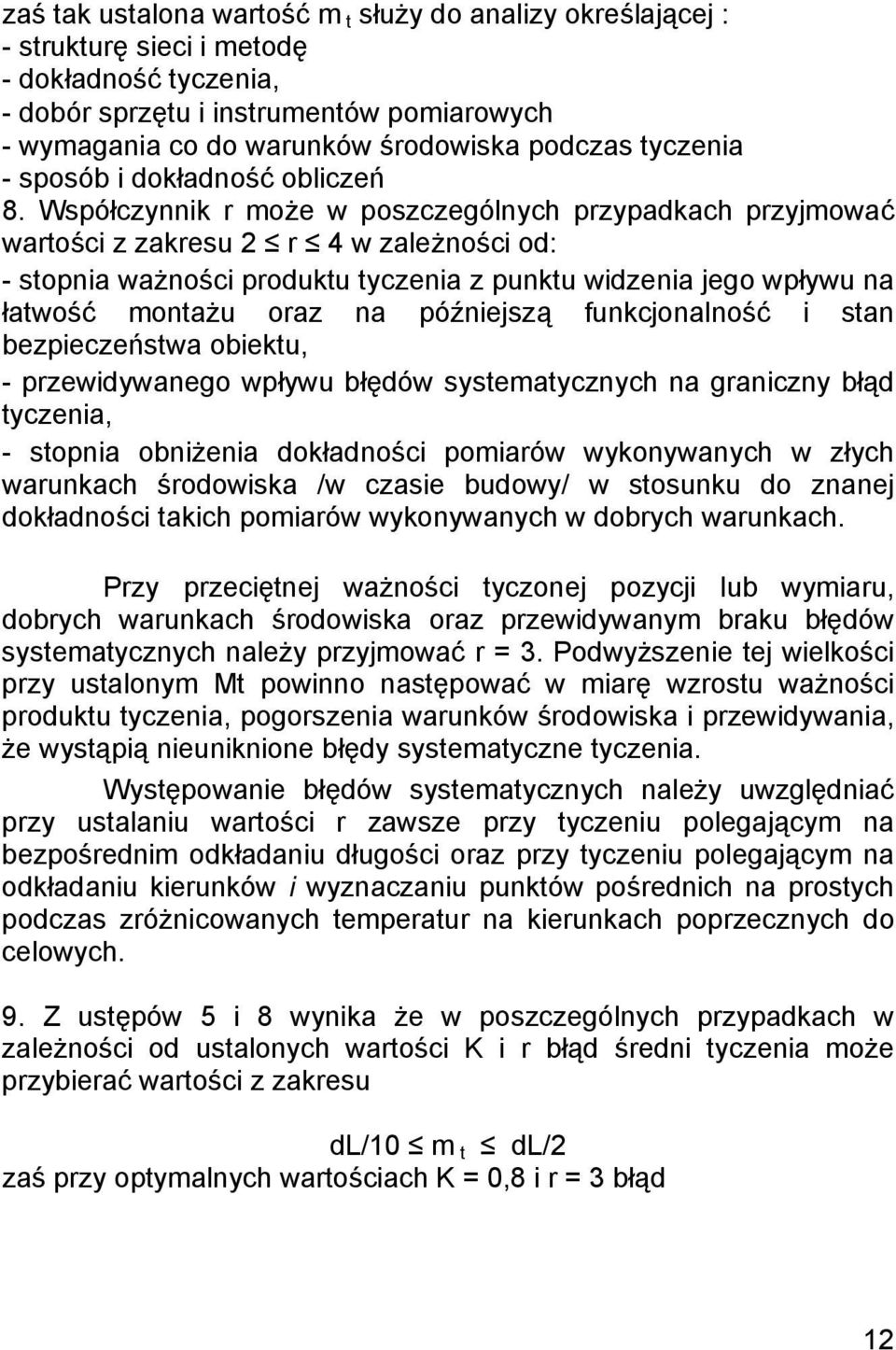 Współczynnik r może w poszczególnych przypadkach przyjmować wartości z zakresu 2 r 4 w zależności od: - stopnia ważności produktu tyczenia z punktu widzenia jego wpływu na łatwość montażu oraz na