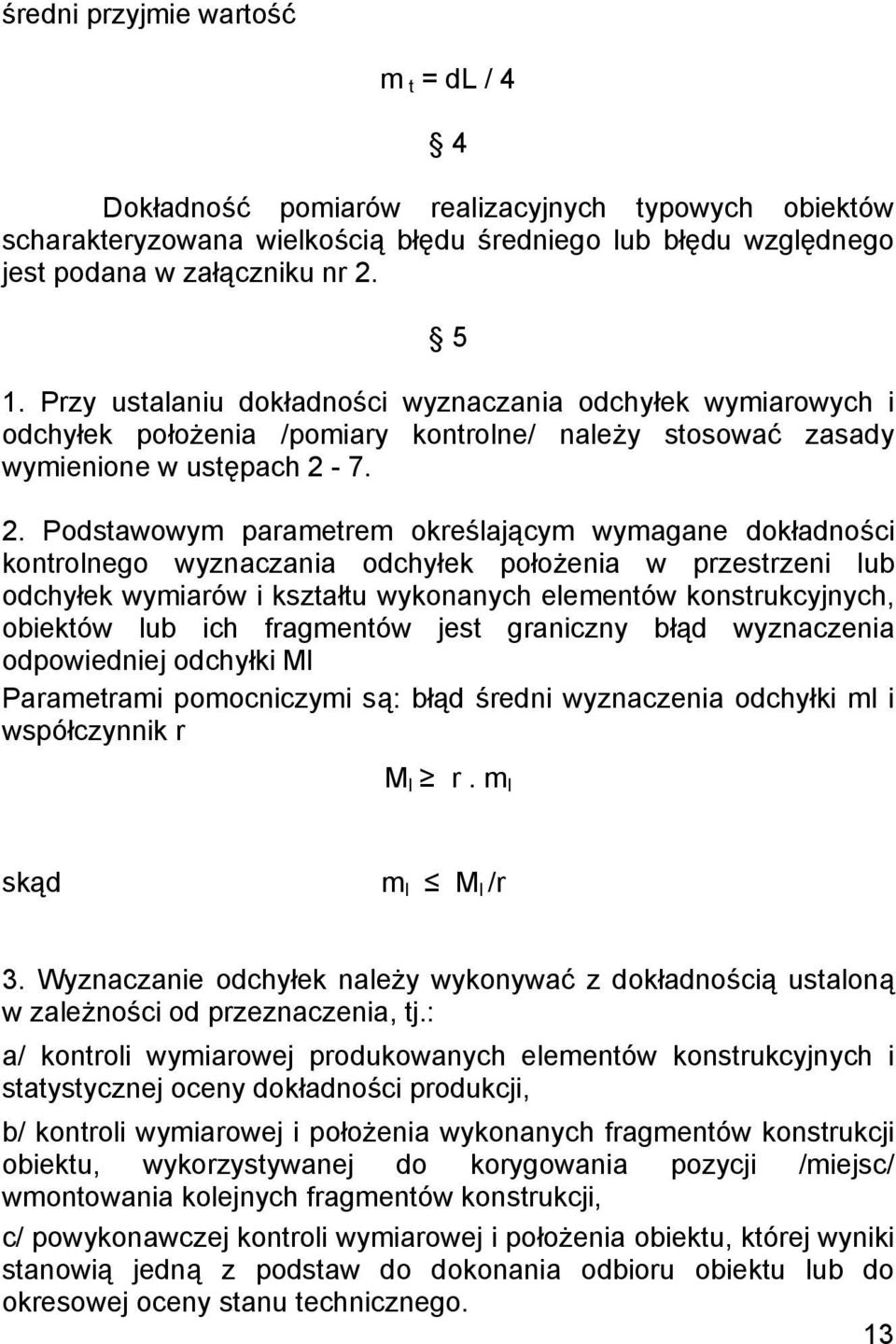 7. 2. Podstawowym parametrem określającym wymagane dokładności kontrolnego wyznaczania odchyłek położenia w przestrzeni lub odchyłek wymiarów i kształtu wykonanych elementów konstrukcyjnych, obiektów