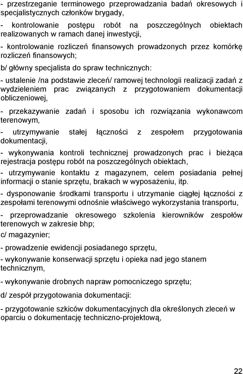 zadań z wydzieleniem prac związanych z przygotowaniem dokumentacji obliczeniowej, - przekazywanie zadań i sposobu ich rozwiązania wykonawcom terenowym, - utrzymywanie stałej łączności z zespołem