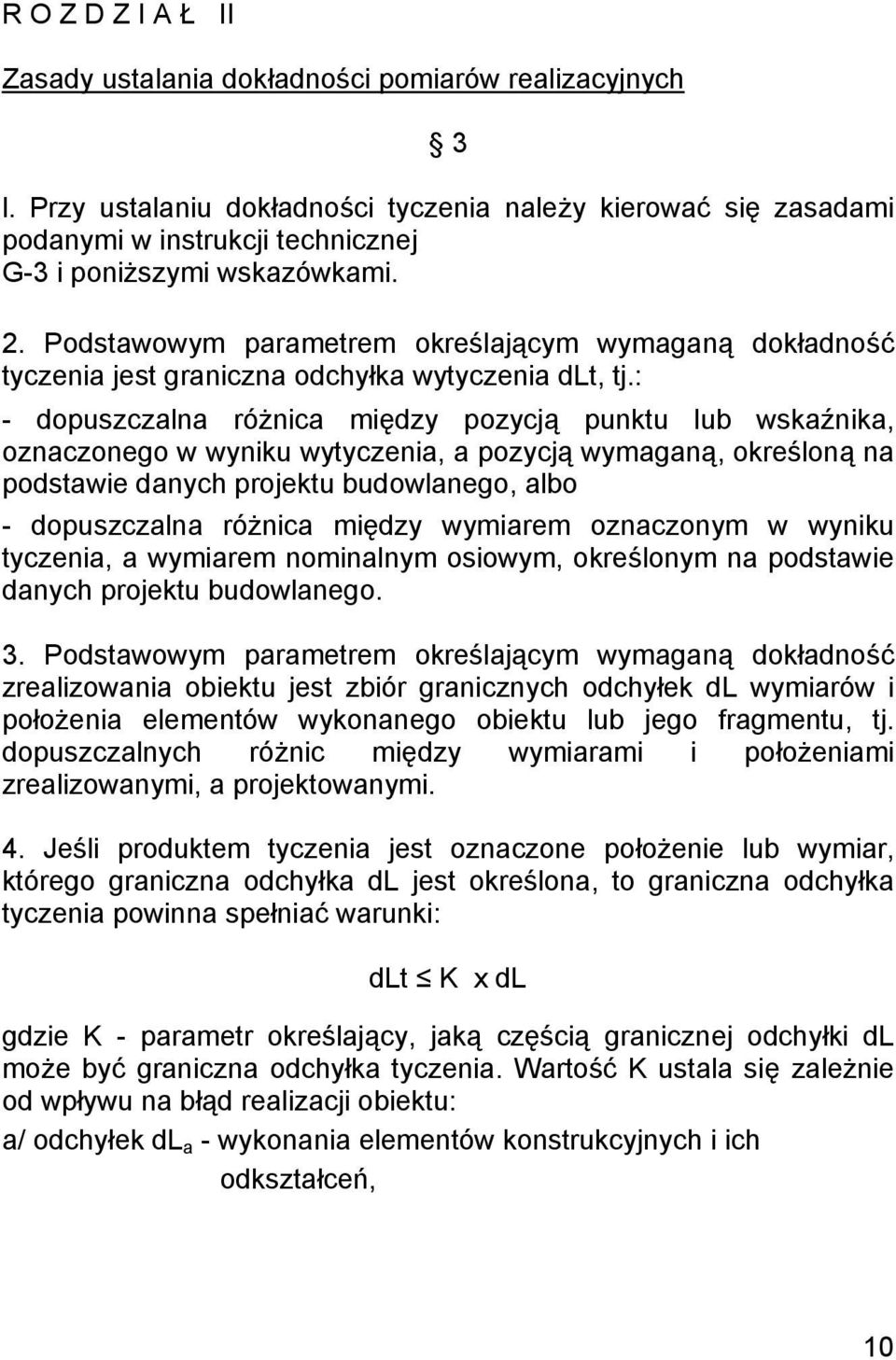 Podstawowym parametrem określającym wymaganą dokładność tyczenia jest graniczna odchyłka wytyczenia dlt, tj.