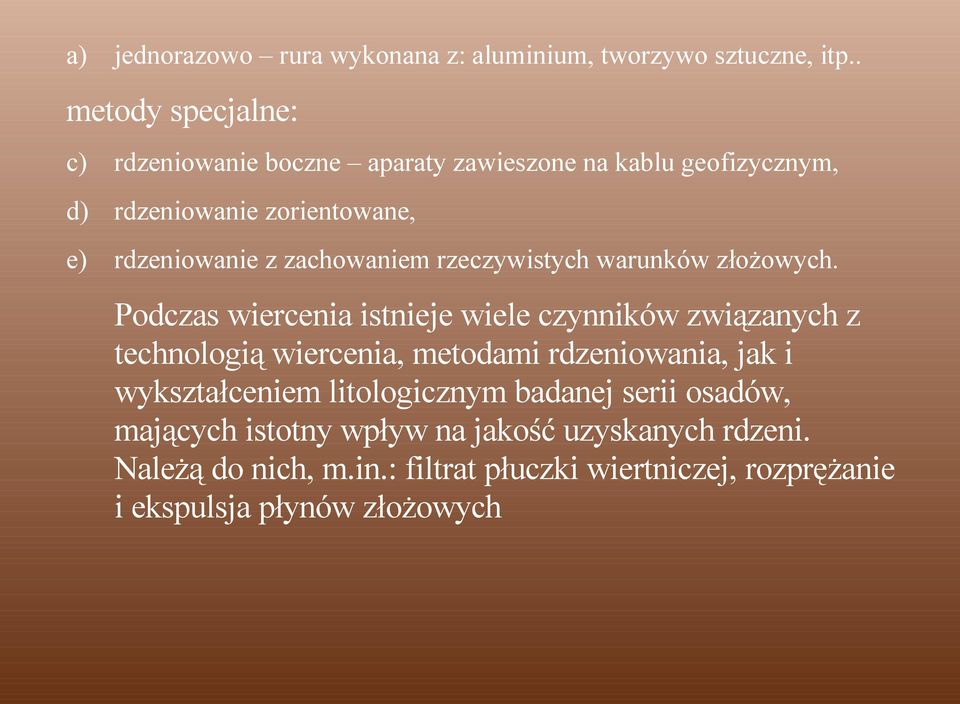 zachowaniem rzeczywistych warunków złożowych.