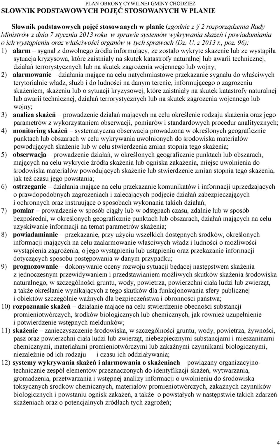 96): 1) alarm sygnał z dowolnego źródła informujący, że zostało wykryte skażenie lub że wystąpiła sytuacja kryzysowa, które zaistniały na skutek katastrofy naturalnej lub awarii technicznej, działań