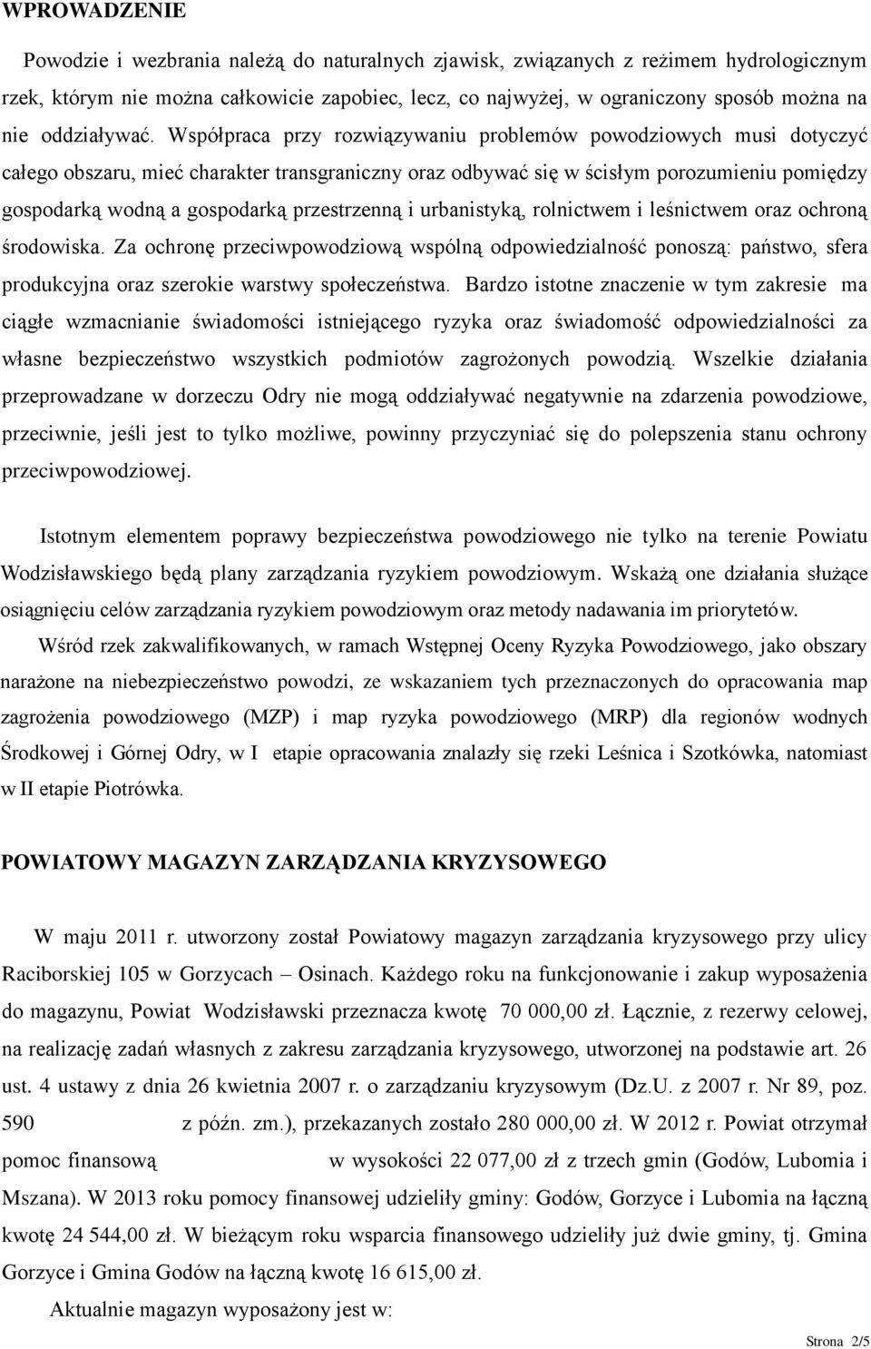 Współpraca przy rozwiązywaniu problemów powodziowych musi dotyczyć całego obszaru, mieć charakter transgraniczny oraz odbywać się w ścisłym porozumieniu pomiędzy gospodarką wodną a gospodarką