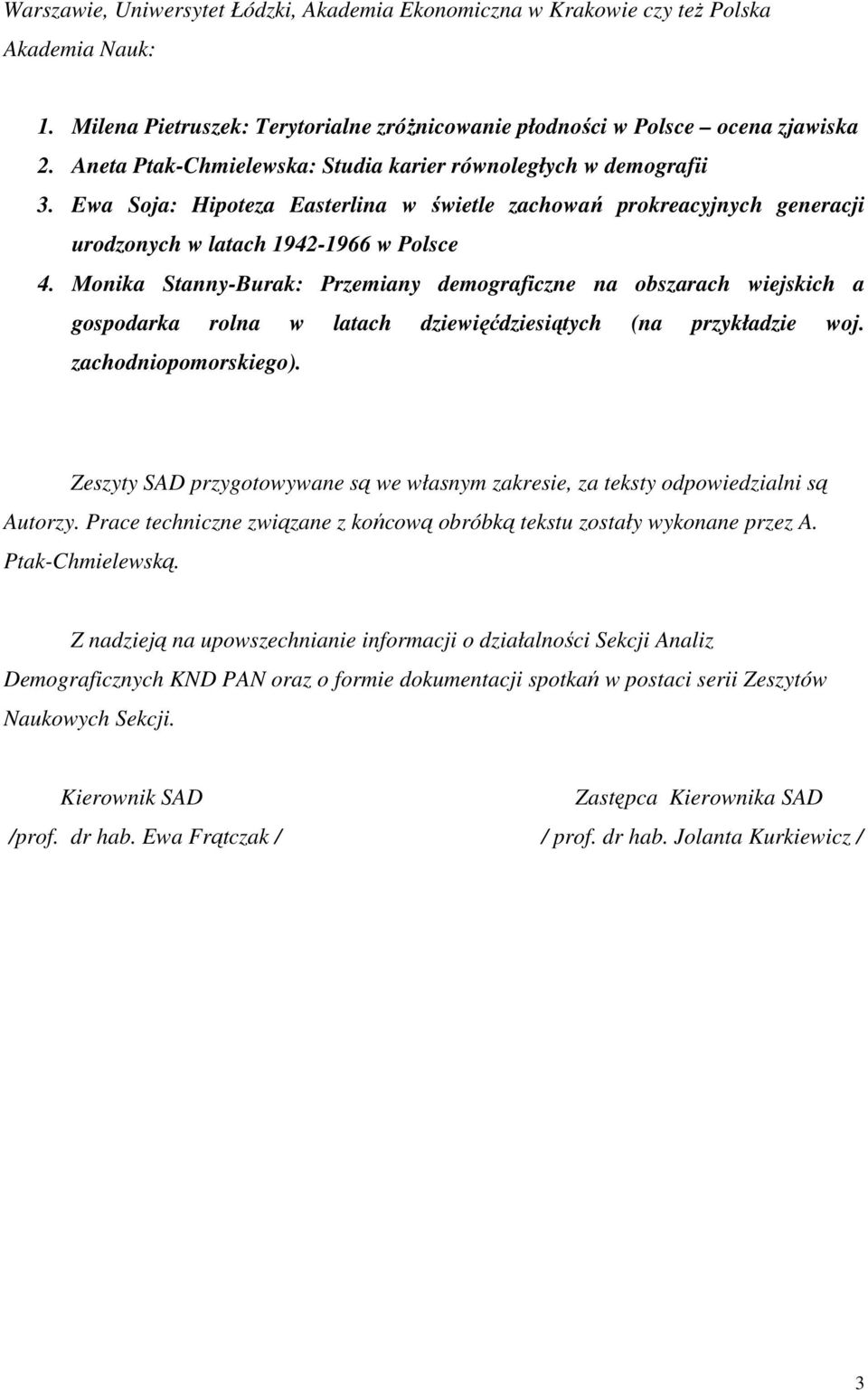 Monika Stanny-Burak: Przemiany demograficzne na obszarach wiejskich a gospodarka rolna w latach dziewięćdziesiątych (na przykładzie woj. zachodniopomorskiego).