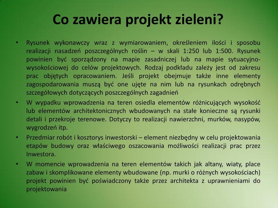 Jeśli projekt obejmuje także inne elementy zagospodarowania muszą być one ujęte na nim lub na rysunkach odrębnych szczegółowych dotyczących poszczególnych zagadnień W wypadku wprowadzenia na teren