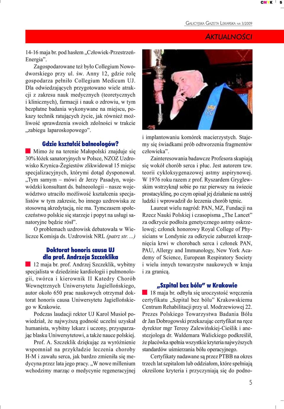 ratuj¹cych ycie, jak równie mo - liwoœæ sprawdzenia swoich zdolnoœci w trakcie zabiegu laparoskopowego. Gdzie kszta³ciæ balneologów?