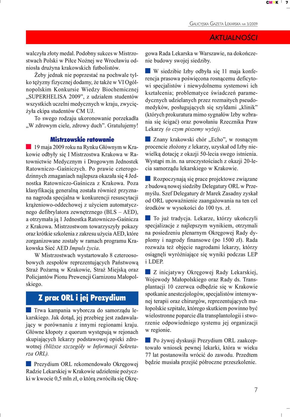 kraju, zwyciê- y³a ekipa studentów CM UJ. To swego rodzaju ukoronowanie porzekad³a W zdrowym ciele, zdrowy duch. Gratulujemy!