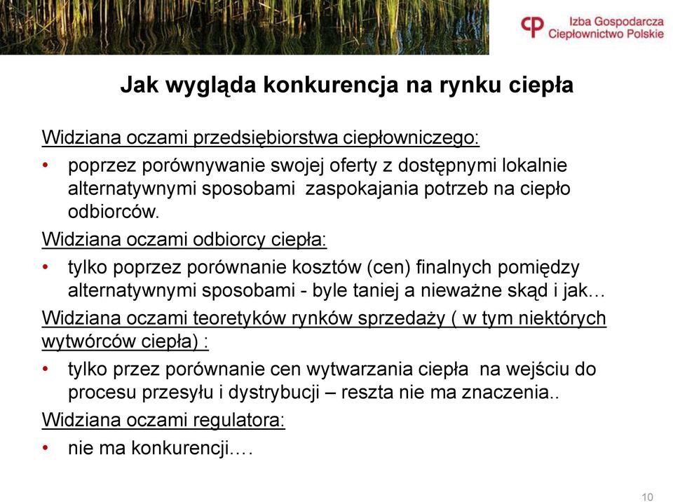 Widziana oczami odbiorcy ciepła: tylko poprzez porównanie kosztów (cen) finalnych pomiędzy alternatywnymi sposobami - byle taniej a nieważne skąd i jak