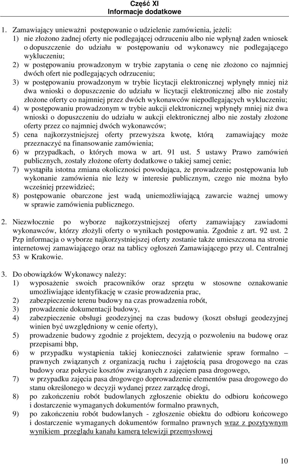 wykonawcy nie podlegającego wykluczeniu; 2) w postępowaniu prowadzonym w trybie zapytania o cenę nie złoŝono co najmniej dwóch ofert nie podlegających odrzuceniu; 3) w postępowaniu prowadzonym w