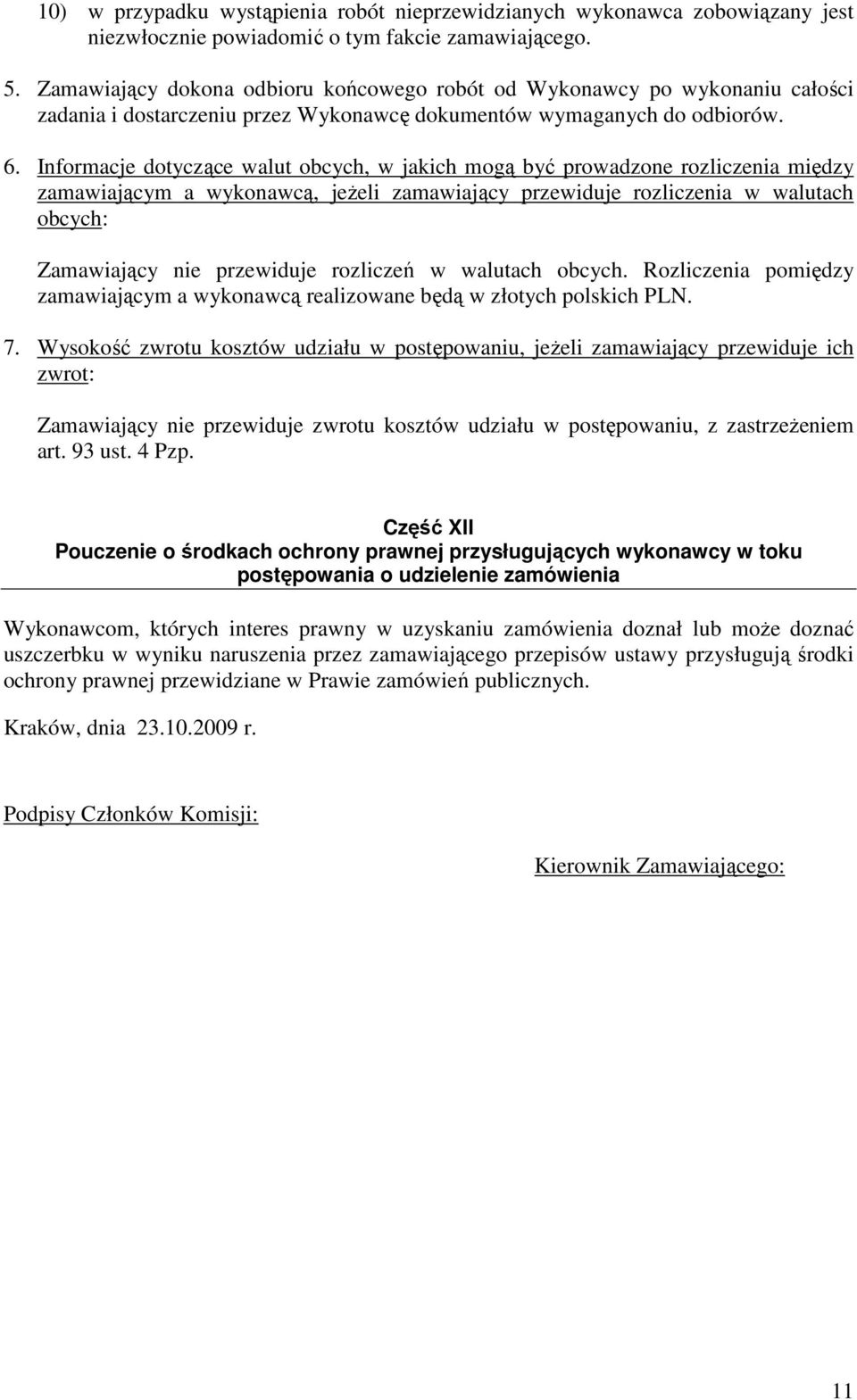 Informacje dotyczące walut obcych, w jakich mogą być prowadzone rozliczenia między zamawiającym a wykonawcą, jeŝeli zamawiający przewiduje rozliczenia w walutach obcych: Zamawiający nie przewiduje