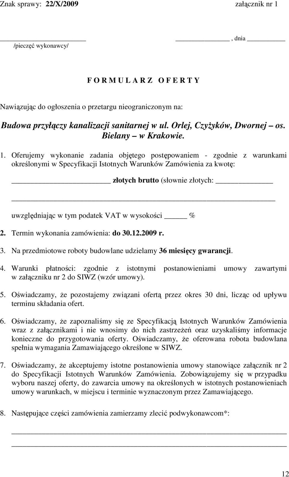 Oferujemy wykonanie zadania objętego postępowaniem - zgodnie z warunkami określonymi w Specyfikacji Istotnych Warunków Zamówienia za kwotę: złotych brutto (słownie złotych: uwzględniając w tym