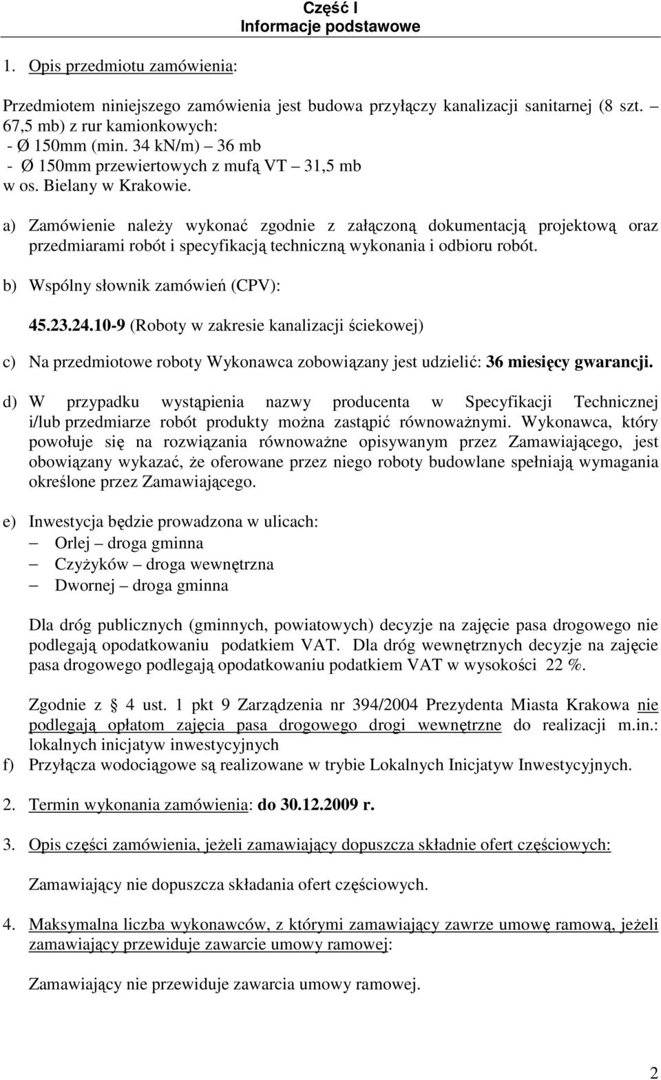 a) Zamówienie naleŝy wykonać zgodnie z załączoną dokumentacją projektową oraz przedmiarami robót i specyfikacją techniczną wykonania i odbioru robót. b) Wspólny słownik zamówień (CPV): 45.23.24.